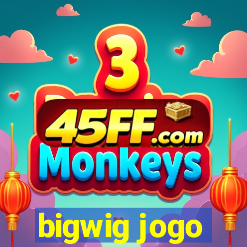 bigwig jogo